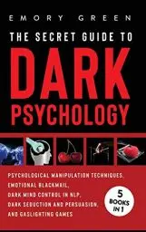 Produktbild: The Secret Guide To Dark Psychology: 5 Books in 1: Psychological Manipulation, Emotional Blackmail, Dark Mind Control in NLP, Dark Seduction and Persuasion, and Gaslighting Games