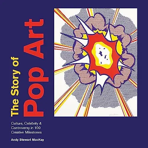Produktbild: The Story of Pop Art: culture, celebrity & controversy in 100 creative milestones