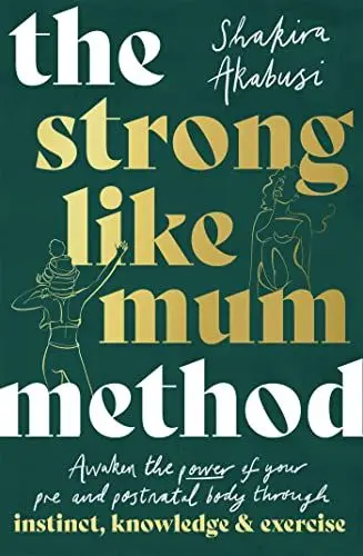 Produktbild: The Strong Like Mum Method: Awaken the power of your pre and postnatal body through instinct, knowledge and exercise