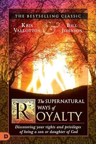 Produktbild: The Supernatural Ways of Royalty: Discovering Your Rights and Privileges of Being a Son or Daughter of God