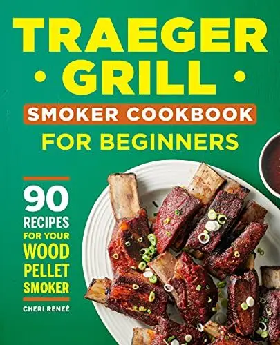 Produktbild: The Traeger Grill Cookbook for Beginners: 90 Recipes for Your Wood Pellet Smoker