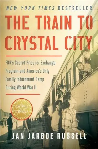 Produktbild: The Train to Crystal City: FDR's Secret Prisoner Exchange Program and America's Only Family Internment Camp During World War II