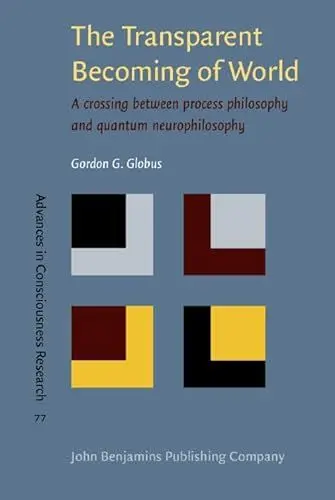 Produktbild: The Transparent Becoming of World: A Crossing Between Process Philosophy and Quantum Neurophilosophy (Advances in Consciousness Research, 77, Band 77)