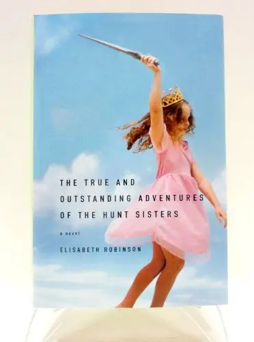 Produktbild: The True and Outstanding Adventures of the Hunt Sisters: A Novel