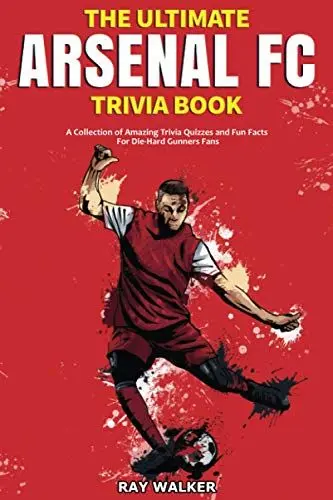Produktbild: The Ultimate Arsenal FC Trivia Book: A Collection of Amazing Trivia Quizzes and Fun Facts for Die-Hard Gunners Fans!