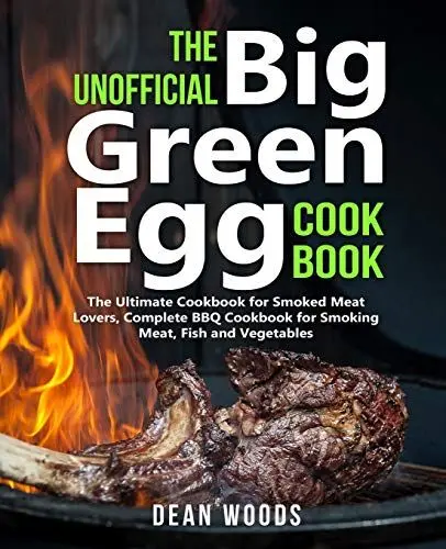 Produktbild: The Unofficial Big Green Egg Cookbook: The Ultimate Cookbook for Smoked Meat Lovers, Complete BBQ Cookbook for Smoking Meat, Fish, Game and Vegetables