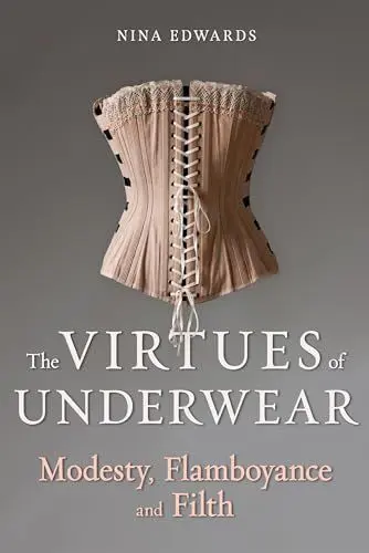 Produktbild: The Virtues of Underwear: Modesty, Flamboyance and Filth