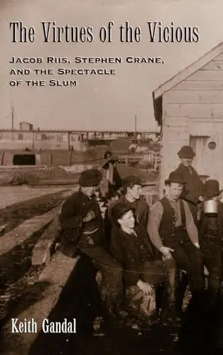 Produktbild: The Virtues of the Vicious: Jacob Riis, Stephen Crane and the Spectacle of the Slum