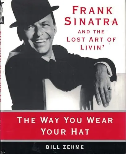 Produktbild: The Way You Wear Your Hat: Frank Sinatra and the Lost Art of Livin'