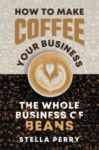 Produktbild: The Whole Business of Beans: How to Make Coffee Your Business