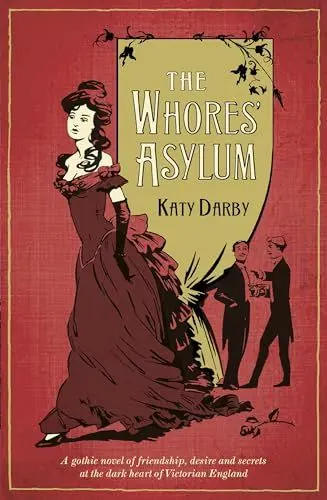 Produktbild: The Whores' Asylum: A gothic novel of friendship, desire and secrets at the dark heart of Victorian England