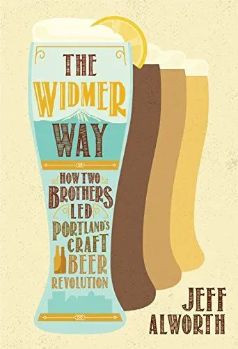 Produktbild: The Widmer Way: How Two Brothers Led Portland's Craft Beer Revolution