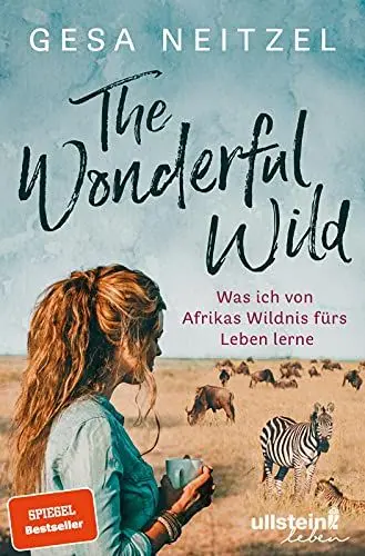 Produktbild: The Wonderful Wild: Was ich von Afrikas Wildnis fürs Leben lerne | Von Afrikas Wildnis Achtsamkeit lernen mit der Autorin von »Frühstück mit Elefanten«