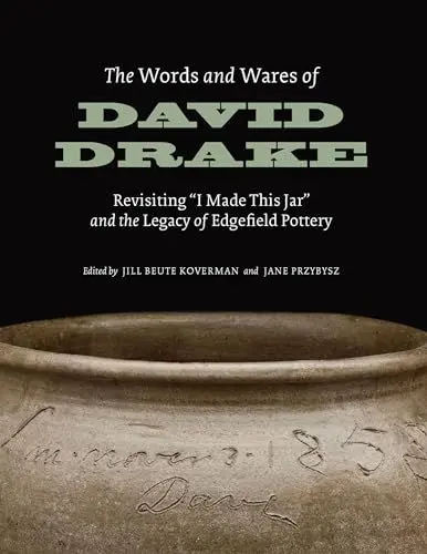 Produktbild: The Words and Wares of David Drake: Revisiting I Made This Jar and the Legacy of Edgefield Pottery