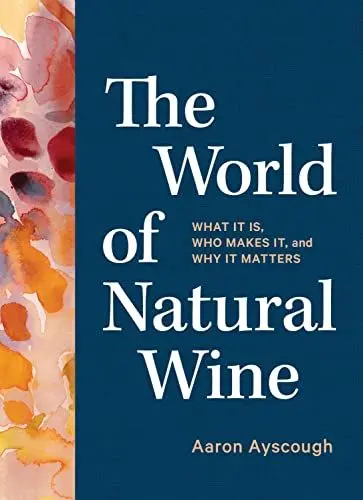 Produktbild: The World of Natural Wine: What It Is, Who Makes It, and Why It Matters