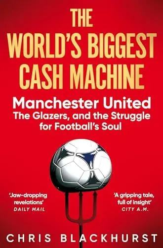 Produktbild: The World's Biggest Cash Machine: Manchester United, the Glazers, and the Struggle for Football's Soul