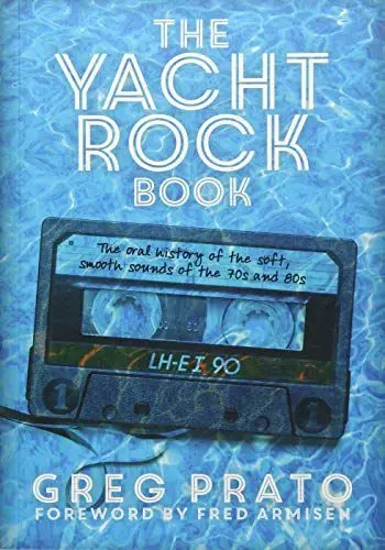 Produktbild: The Yacht Rock Book: The oral History of the soft, smooth Sounds of the 70's and 80's. Englische Originalausgabe.