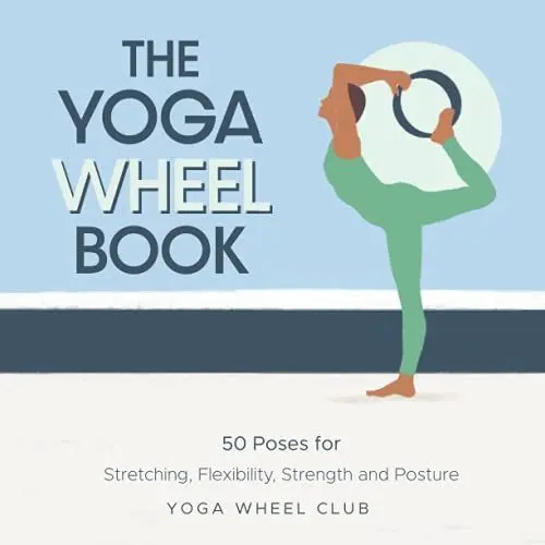Produktbild: The Yoga Wheel Book: 50 Poses for Stretching, Flexibility, Strength and Posture