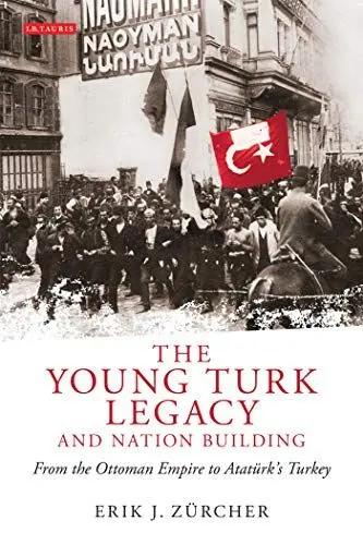 Produktbild: The Young Turk Legacy and Nation Building: From the Ottoman Empire to Atatürk's Turkey (Library of Modern Middle East Studies, 87)