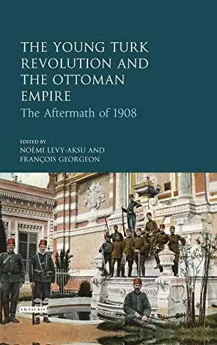 Produktbild: The Young Turk Revolution and the Ottoman Empire: The Aftermath of 1908 (Library of Ottoman Studies)