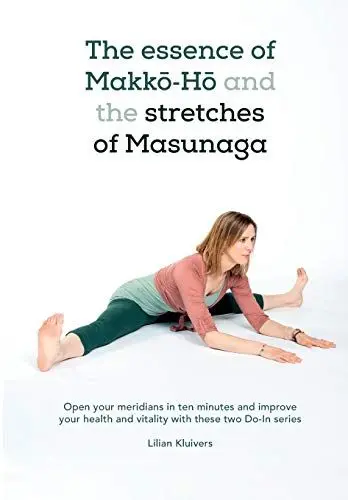 Produktbild: The essence of Makkō-Hō and the stretches of Masunaga: Open your meridians in ten minutes and improve your health and vitality with these two Do-In series
