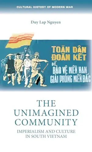 Produktbild: The unimagined community: Imperialism and culture in South Vietnam (Cultural History of Modern War)