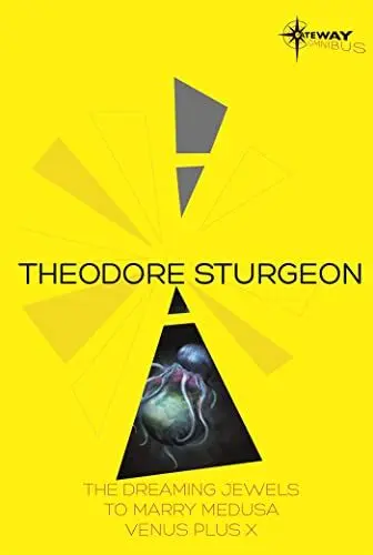 Produktbild: Theodore Sturgeon SF Gateway Omnibus: The Dreaming Jewels, To Marry Medusa, Venus Plus X