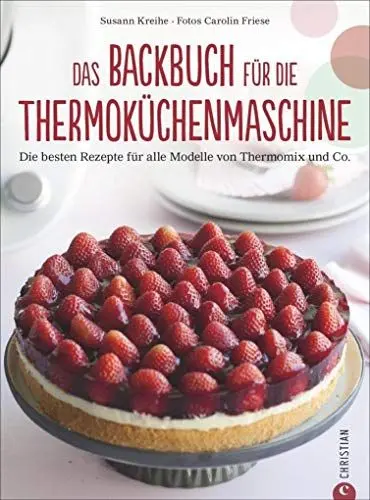 Produktbild: Thermoküchenmaschine: Das ultimative Backbuch für die Thermoküchenmaschine. Die besten 200 Rezepte für alle Modelle von Thermomix und Co. Backen mit ... für alle Modelle von Thermomix und Co.