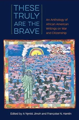 Produktbild: These Truly Are the Brave: An Anthology of African American Writings on War and Citizenship