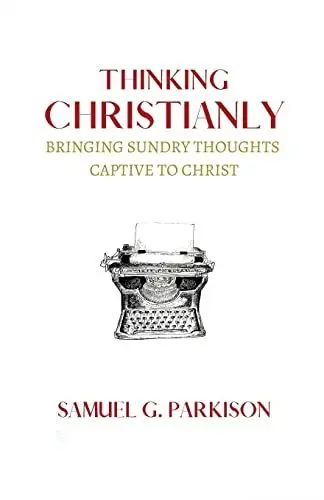 Produktbild: Thinking Christianly: Bringing Sundry Thoughts Captive to Christ