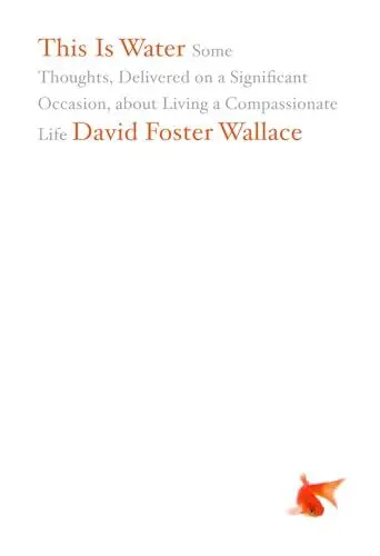 Produktbild: This Is Water: Some Thoughts, Delivered on a Significant Occasion, about Living a Compassionate Life