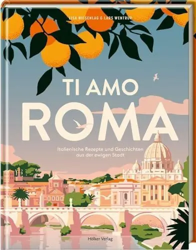 Produktbild: Ti amo Roma: Italienische Rezepte und Geschichten aus der ewigen Stadt