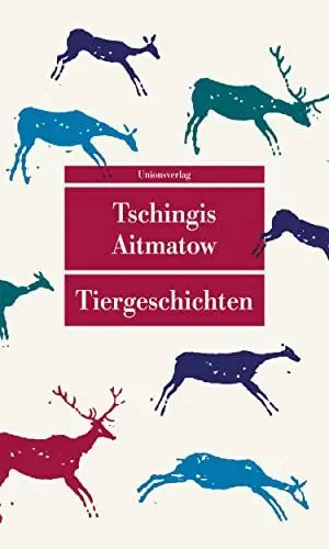 Produktbild: Tiergeschichten: Mit einem Nachwort von Irmtraud Gutschke zu Leben und Werk von Tschingis Aitmatow (Unionsverlag Taschenbücher)