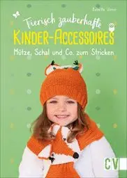 Produktbild: Tierisch zauberhafte Kinder-Accessoires. Mütze, Schal & Co. zum Stricken. Mit kreativen Applikationen wird jedes Accessoire ein Hingucker.