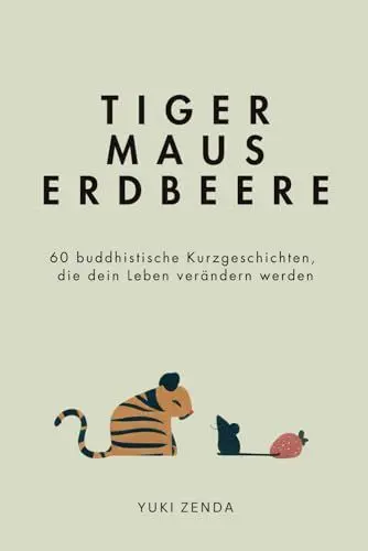 Produktbild: Tiger Maus Erdbeere: 60 buddhistische Kurzgeschichten für mehr Achtsamkeit, Glück und den Weg zum inneren Frieden