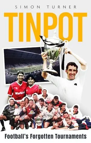 Produktbild: Tinpot: Football's Forgotten Tournaments… from the Anglo Italian to Zenith Data Systems Cup