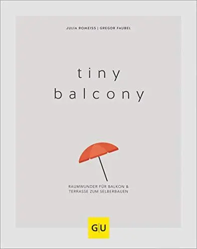 Produktbild: Tiny Balcony: Raumwunder für Balkon und Terrasse zum Selberbauen (GU Balkon)