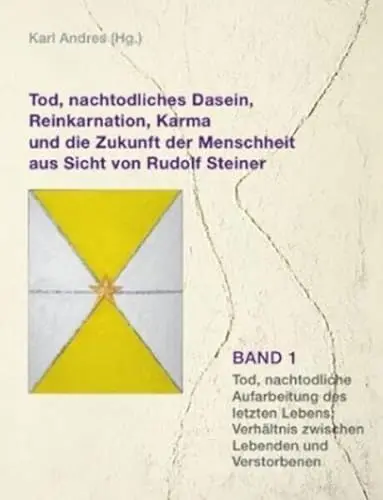 Produktbild: Tod, nachtodliches Dasein, Reinkarnation, Karma und die Zukunft der Menschheit aus Sicht von Rudolf Steiner: Bd 1: Tod, nachtodliche Aufarbeitung des ... Lebenssinn und die Zukunft der Menschheite.