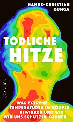 Produktbild: Tödliche Hitze: Was extreme Temperaturen im Körper bewirken und wie wir uns schützen können