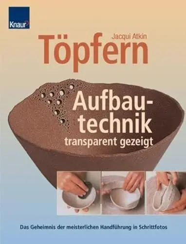 Produktbild: Töpfern. Aufbautechnik - transparent gezeigt: Das Geheimnis der meisterlichen Handführung in Schnittfotos