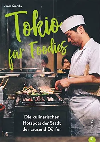 Produktbild: Tokio für Foodies - Die besten kulinarischen Hotspots der Stadt. Der ultimative Wegweiser zu den besten Restaurants von Streetfood bis Gourmettempel. ... Hotspots der Stadt der tausend Dörfer