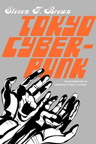 Produktbild: Tokyo Cyberpunk: Posthumanism in Japanese Visual Culture