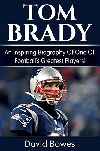 Produktbild: Tom Brady: An inspiring biography of one of football's greatest players!