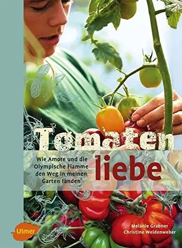 Produktbild: Tomatenliebe: Wie Amore und die Olympische Flamme den Weg in meinen Garten fanden