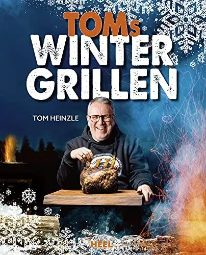 Produktbild: Toms Wintergrillen: Das perfekte Grillbuch für die kalte Jahreszeit - Leckere Rezepte für Grillgenuss im Winter BBQ Rezepte
