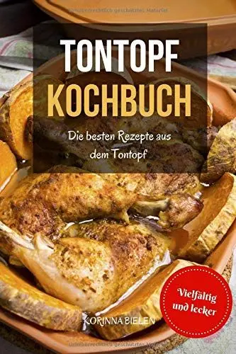 Produktbild: Tontopf Kochbuch: Die besten Rezepte aus dem Tontopf der Römer - Vielfältig und lecker