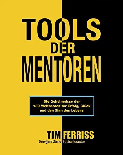 Produktbild: Tools der Mentoren: Die Geheimnisse der Weltbesten für Erfolg, Glück und den Sinn des Lebens: Die Geheimnisse der 130 Weltbesten für Erfolg, Glück und den Sinn des Lebens