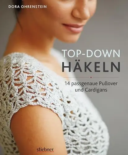 Produktbild: Top-Down Häkeln. 14 Häkelideen für Pullover und Cardigans | perfekte Passform durch Anprobieren während der Fertigung | Häkeln lernen mit einfachen Anleitungen und tollen Häkelmuster
