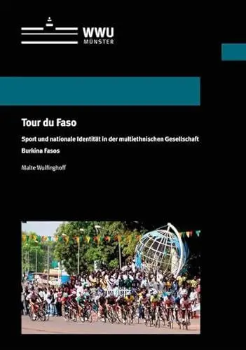 Produktbild: Tour du Faso: Sport und nationale Identität in der multiethnischen Gesellschaft Burkina Fasos (Wissenschaftliche Schriften der Universität Münster X)