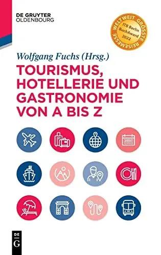Produktbild: Tourismus, Hotellerie und Gastronomie von A bis Z: Management - Operations - Geschichte - Hygiene - Recht - Technologie - Tourismus·· ITB Berlin BookAwards 2022 (De Gruyter Studium)